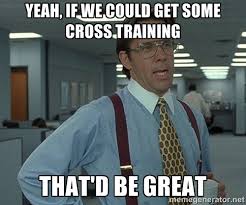 cross training is great